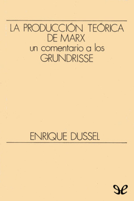 Enrique Dussel La producción teórica de Marx. Un comentario a los Grundrisse