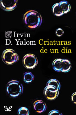 Irvin D. Yalom - Criaturas de un día