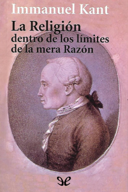 Immanuel Kant La Religión dentro de los límites de la mera Razón