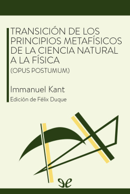 Immanuel Kant Transición de los principios metafísicos de la ciencia natural a la física (Opus postumum)