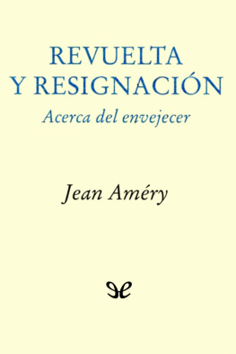 Jean Améry - Revuelta y resignación. Acerca del envejecer
