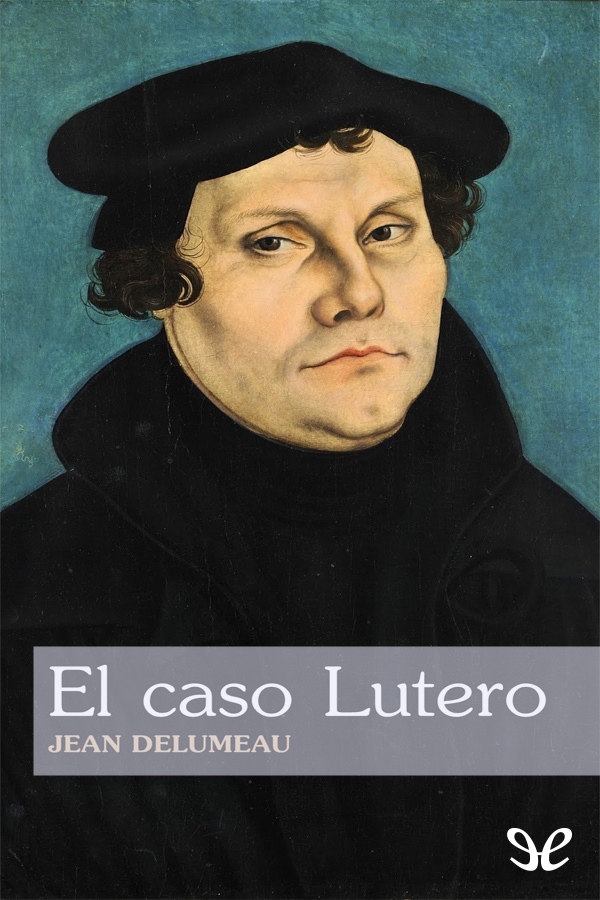 Con motivo del quinto centenario del nacimiento de Lutero Jean Delumeau uno - photo 1