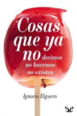 Ignacio Elguero Cosas que ya no decimos, no hacemos, no existen