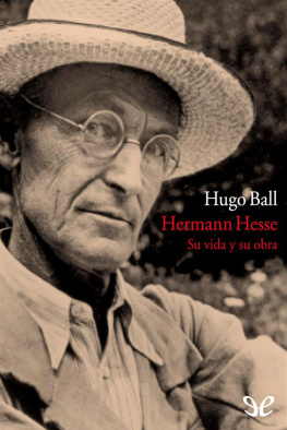 Hugo Ball Hermann Hesse. Su vida y su obra