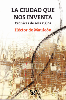 Héctor de Mauleón - La ciudad que nos inventa