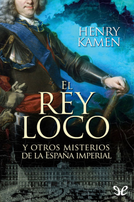 Henry Kamen El rey loco y otros misterios de la España Imperial