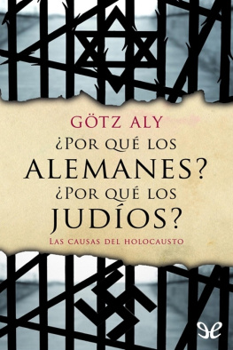 Götz Aly - ¿Por qué los alemanes? ¿Por qué los judíos? Las causas del Holocausto