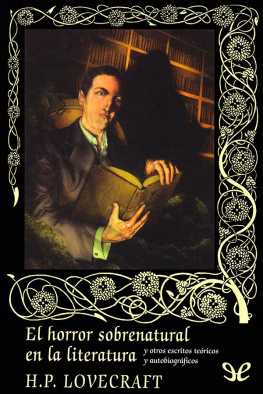 H. P. Lovecraft El horror sobrenatural en la literatura y otros escritos teóricos y autobiográficos