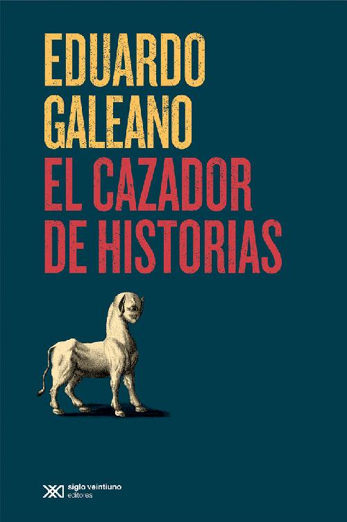 colección biblioteca eduardo galeano Eduardo Galeano EL CAZADOR DE HISTORIAS - photo 1